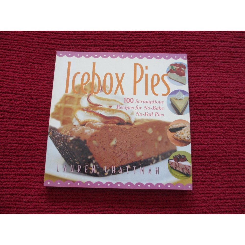 ICEBOX PIES COOKBOOK, NO BAKE, NO FAIL PIES BY LAUREN CHATTMAN